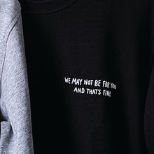 Load image into Gallery viewer, We May Not Be For You Black Sweatshirt
