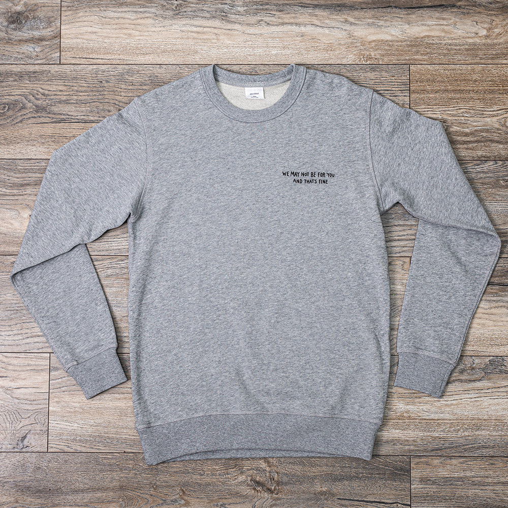 We May Not Be For You Grey Sweatshirt
